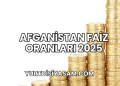 Afganistan Faiz Oranları 2025