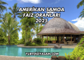 Amerikan Samoa Faiz Oranları 2025