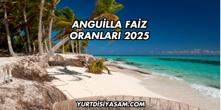 Anguilla Faiz Oranları 2025