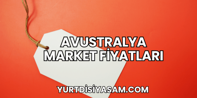 Avustralya Market Fiyatları