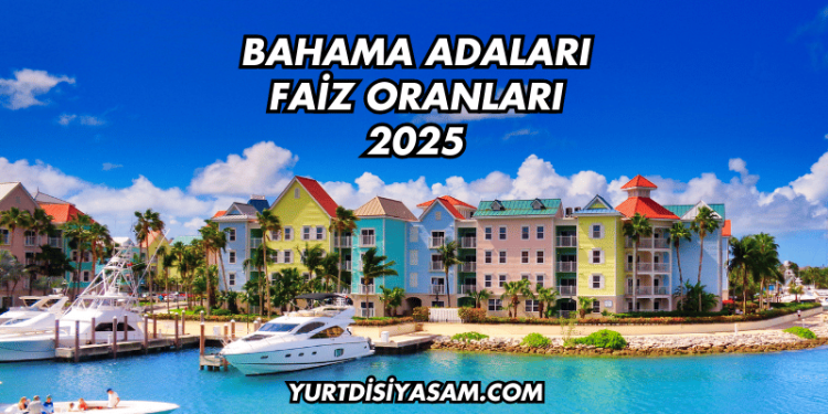 Bahama Adaları Faiz Oranları 2025