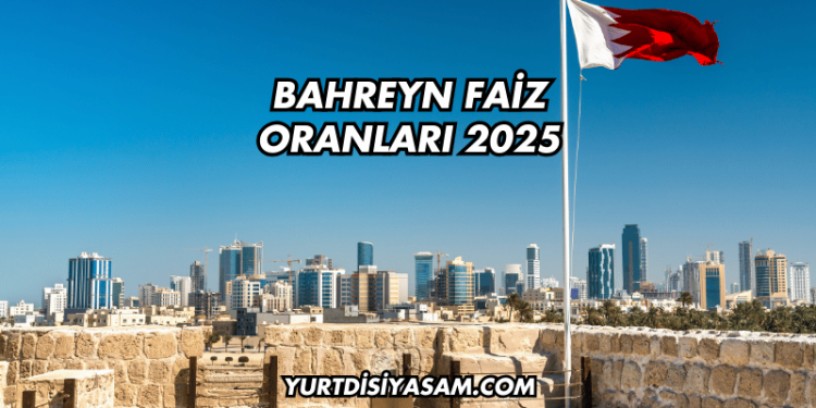 Bahreyn Faiz Oranları 2025