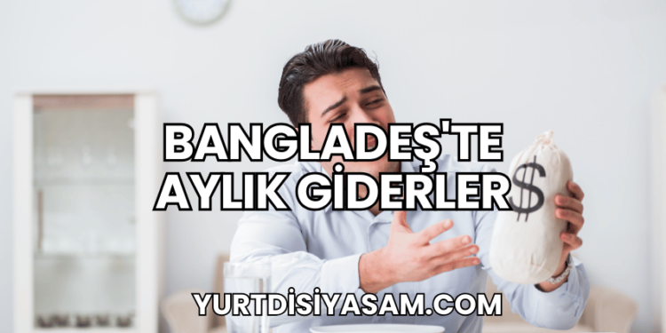 Bangladeş'te Aylık Giderler