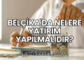 Belçika'da Nelere Yatırım Yapılmalıdır?
