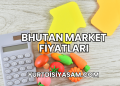 Bhutan Market Fiyatları
