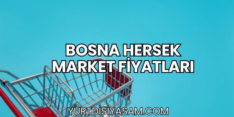 Bosna Hersek Market Fiyatları