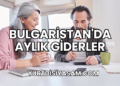 Bulgaristan'da Aylık Giderler