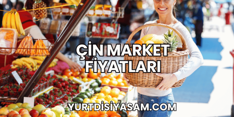 Çin Market Fiyatları