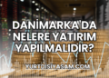 Danimarka'da Nelere Yatırım Yapılmalıdır?