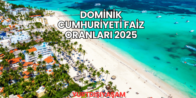 Dominik Cumhuriyeti Faiz Oranları 2025