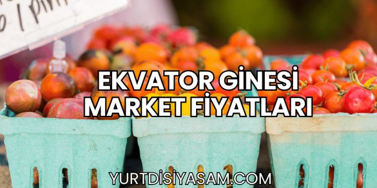 Ekvator Ginesi Market Fiyatları