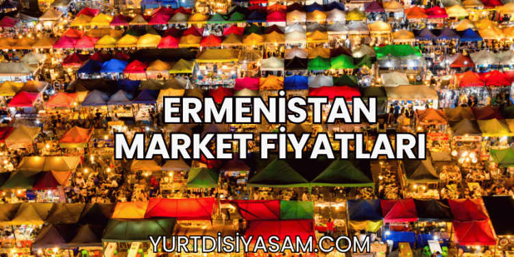 Ermenistan Market Fiyatları