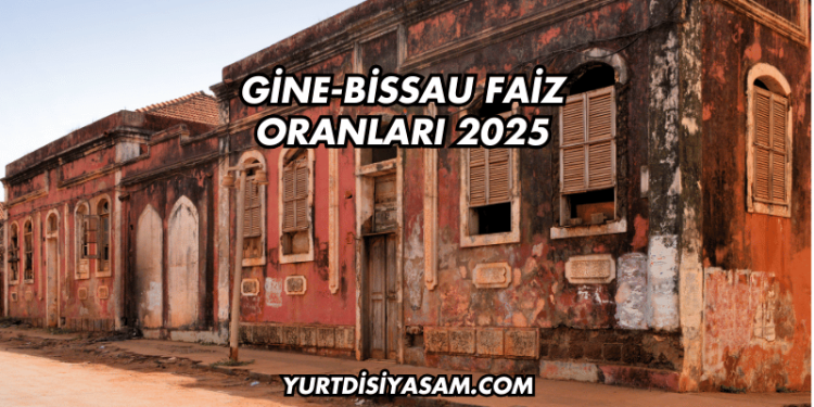 Gine-Bissau Faiz Oranları 2025