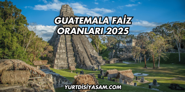 Guatemala Faiz Oranları 2025