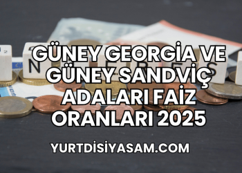 Güney Georgia ve Güney Sandviç Adaları Faiz Oranları 2025