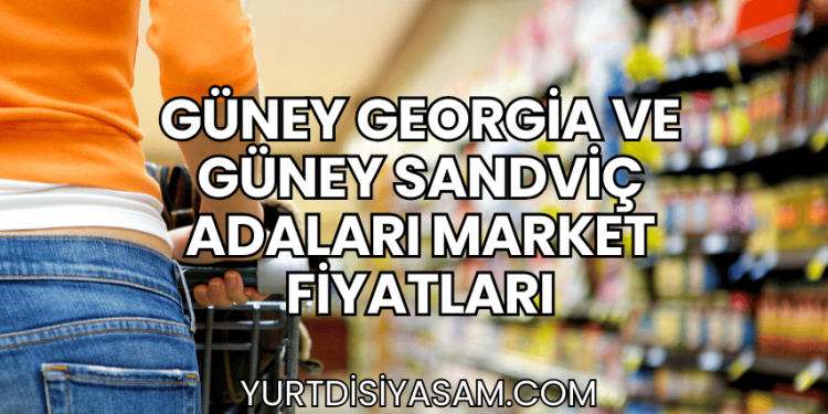 Güney Georgia ve Güney Sandviç Adaları Market Fiyatları