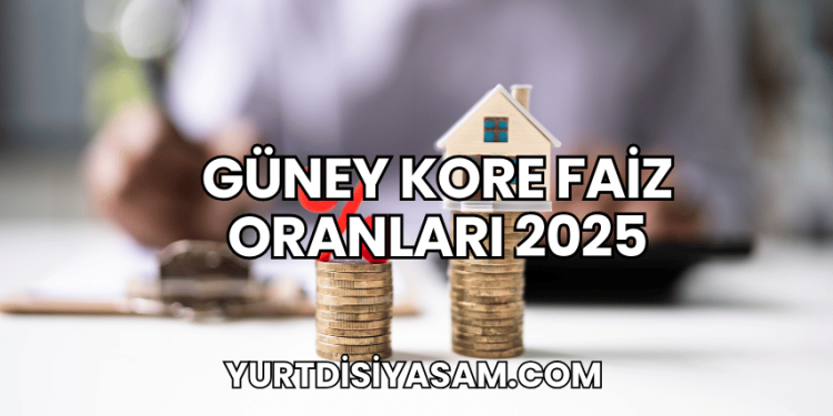 Güney Kore Faiz Oranları 2025