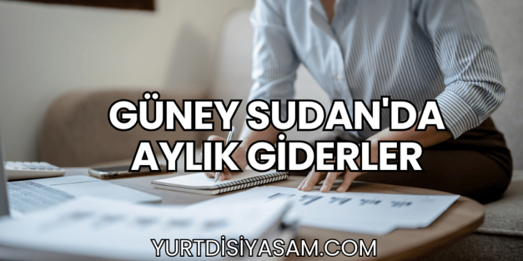 Güney Sudan'da Aylık Giderler