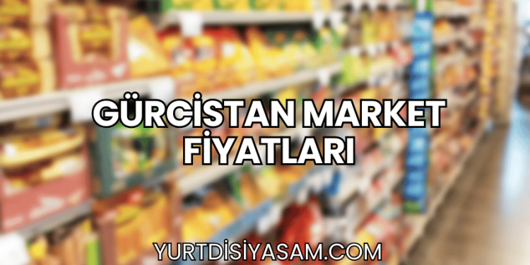 Gürcistan Market Fiyatları