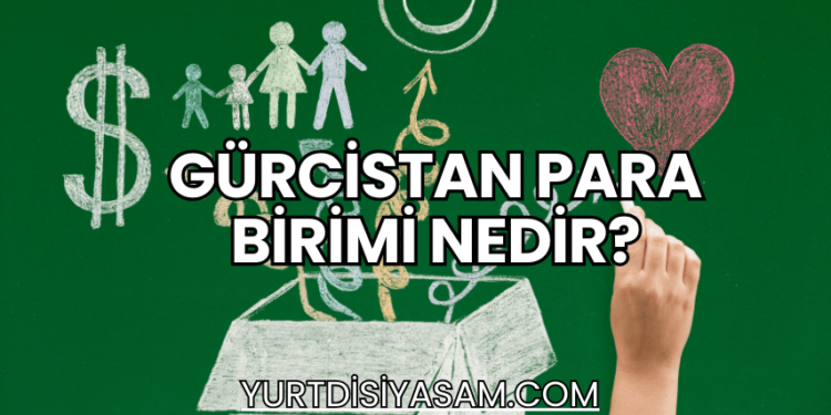 Gürcistan Para Birimi Nedir?