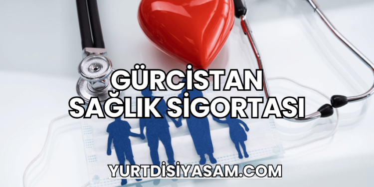 Gürcistan Sağlık Sigortası