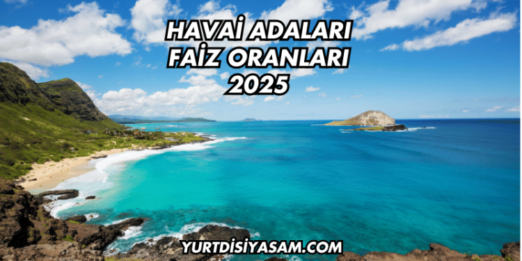 Havai Adaları Faiz Oranları 2025