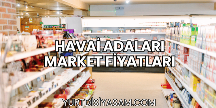 Havai Adaları Market Fiyatları