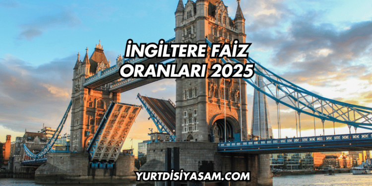 İngiltere Faiz Oranları 2025