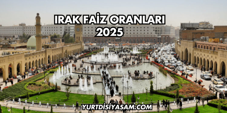 Irak Faiz Oranları 2025