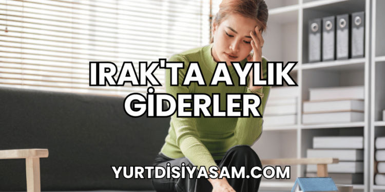 Irak'ta Aylık Giderler