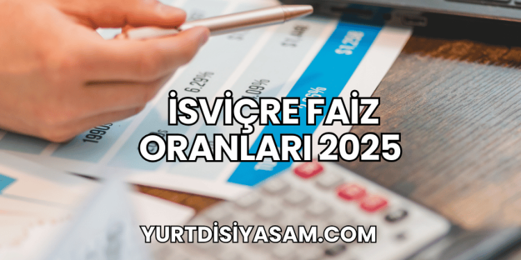 İsviçre Faiz Oranları 2025