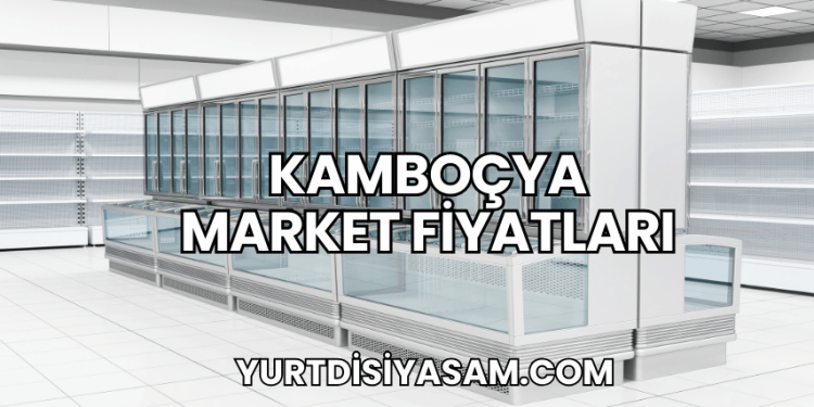 Kamboçya Market Fiyatları