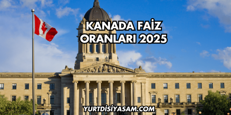 Kanada Faiz Oranları 2025