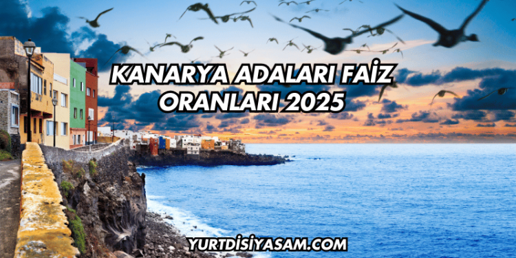 Kanarya Adaları Faiz Oranları 2025