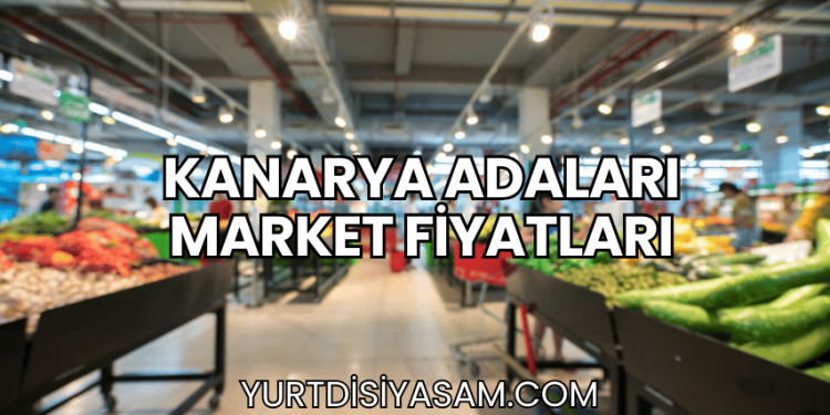 Kanarya Adaları Market Fiyatları