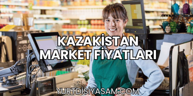 Kazakistan Market Fiyatları