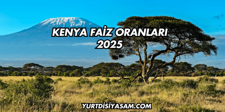 Kenya Faiz Oranları 2025
