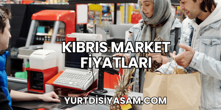 Kıbrıs Market Fiyatları