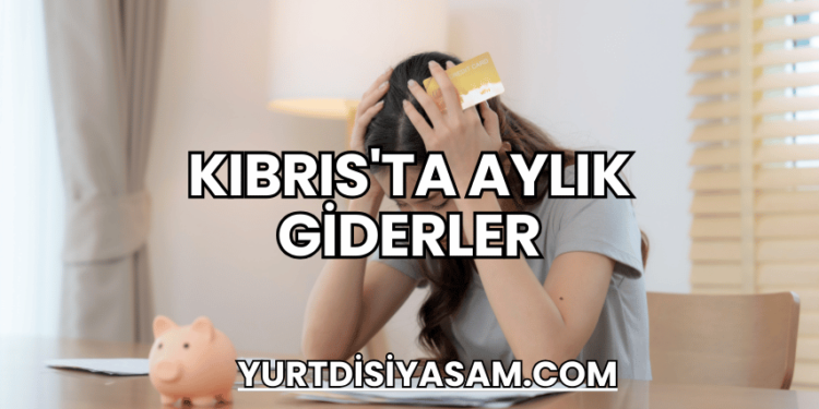 Kıbrıs'ta Aylık Giderler