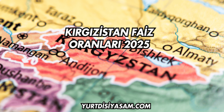 Kırgızistan Faiz Oranları 2025
