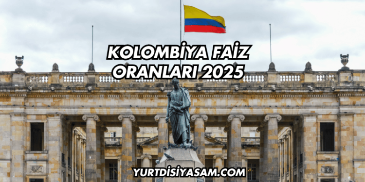 Kolombiya Faiz Oranları 2025