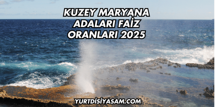 Kuzey Maryana Adaları Faiz Oranları 2025