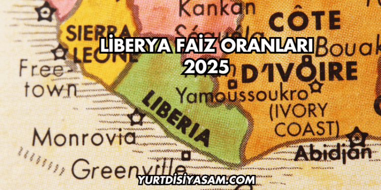 Liberya Faiz Oranları 2025