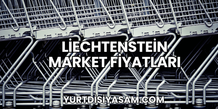 Liechtenstein Market Fiyatları
