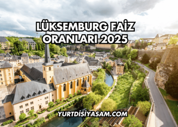 Lüksemburg Faiz Oranları 2025