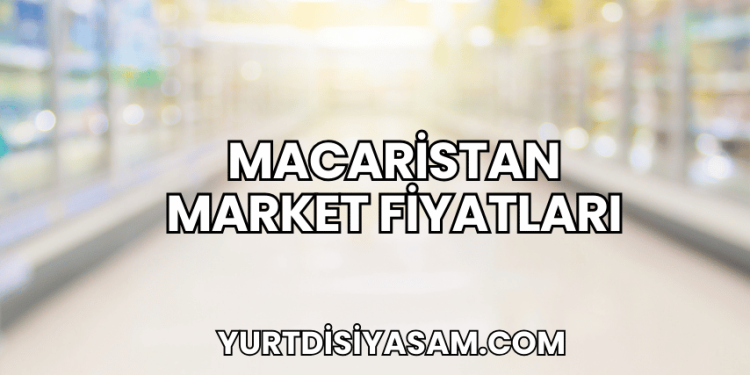 Macaristan Market Fiyatları