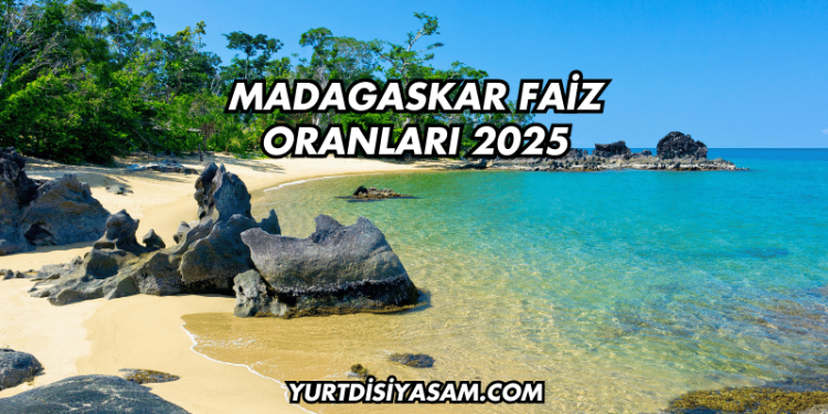 Madagaskar Faiz Oranları 2025