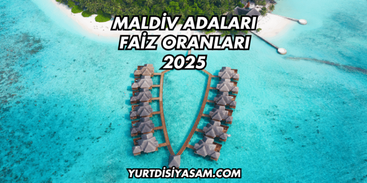 Maldiv Adaları Faiz Oranları 2025