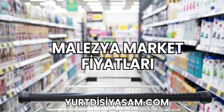 Malezya Market Fiyatları