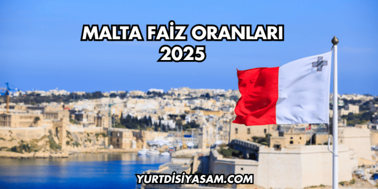 Malta Faiz Oranları 2025